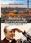 Ritorno a Gerusalemme. Il cammino del cristiano in Terra Santa con Carlo Maria Martini. Ediz. a colori libro