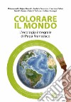 Colorare il mondo. L'ecologia integrale di papa Francesco libro