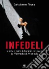 Infedeli. I cristiani sotto il dominio dell'islam, da Maometto al XX secolo libro