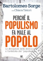 Perché il populismo fa male al popolo. Le deviazioni della democrazia e l'antidoto del «popolarismo» libro