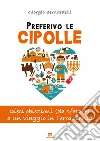 Preferivo le cipolle. Dieci obiezioni (da sfatare) a un viaggio in Terra Santa libro