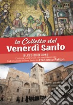 La Colletta del Venerdì santo. Sussidio 2019 - Contiene la Via Crucis con meditazioni del Padre Custode di Terra Santa fra Francesco Patton libro