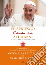 «Christus vivit». Esortazione apostolica postsinodale ai giovani e a tutto il popolo di Dio. Con una guida alla lettura di Armando Matteo libro