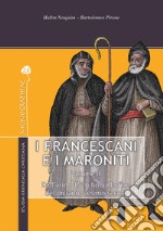 I francescani e i maroniti. Vol. 2: Dall'anno 1516 alla fine del diciannovesimo secolo libro