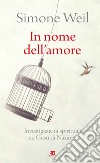 In nome dell'amore. Investigazioni spirituali su Gesù di Nazaret libro