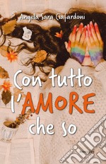 Con tutto l'amore che so libro