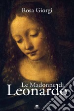 Le Madonne di Leonardo. Ediz. illustrata libro