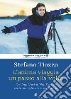 L'anima viaggia un passo alla volta. Da Capo Nord all'Holi Festival, ventimila leghe intorno al mondo libro di Tiozzo Stefano