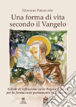 Una forma di vita secondo il Vangelo. Schede di riflessione sulla Regola bollata per la formazione permanente in fraternità libro