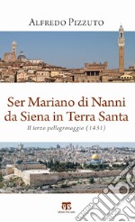 Ser Mariano di Nanni da Siena in Terra Santa. Il terzo pellegrinaggio (1431) libro