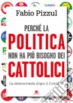 Perché la politica non ha più bisogno dei cattolici. La democrazia dopo il Covid-19 libro