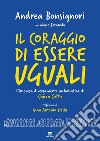 Il coraggio di essere uguali. L'impresa diversamente automatica di Chicco Cotto libro