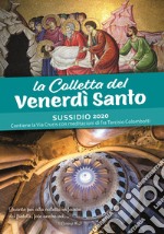 Lare Colletta del Venerdì Santo. Sussidio 2020. Contiene la Via Crucis con meditazioni di fra Tarciso Colombotti