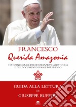 «Querida Amazonia». Testo integrale della Esortazione postsinodale e del Documento Finale del Sinodo speciale per l'Amazzonia libro