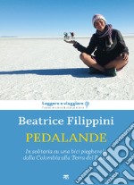 Pedalande. In solitaria su una bici pieghevole dalla Colombia alla Terra del Fuoco libro