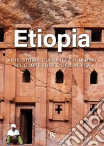 Etiopia. Arte, storia, curiosità e itinerari nel cuore antico dell'Africa. Ediz. illustrata