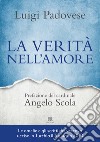 La verità nell'amore. Omelie e scritti pastorali di mons. Luigi Padovese (2004-2010). Nuova ediz. libro di Padovese Luigi Martinelli P. (cur.)