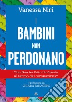 I bambini non perdonano. Che fine ha fatto l'infanzia al tempo del coronavirus? libro