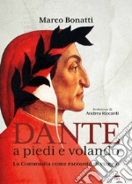 Dante a piedi e volando. La Commedia come racconto di viaggio. Ediz. illustrata