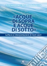 «Acque di Sopra e Acque di Sotto». Letture e interpretazioni di testi sacri libro