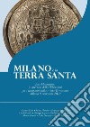 Milano e la Terra Santa. Atti del convegno in apertura delle celebrazioni per i cento anni della rivista Terrasanta (Milano, 9 novembre 2019) libro