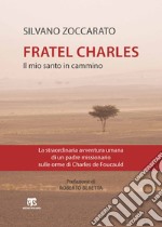 Charles de Foucauld. Il mio santo in cammino libro