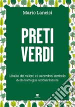 Preti verdi. L'Italia dei veleni e i sacerdoti-simbolo della battaglia ambientalista libro