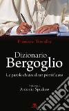 Dizionario Bergoglio. Le parole chiave di un pontificato libro di Torralba Francesco