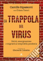 La trappola del virus. Diritti, emarginazione e migranti ai tempi della pandemia libro