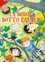 La scuola sotto albero. Ediz. illustrata libro