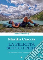 La felicità ai miei piedi. L'avventura di una trekker per caso