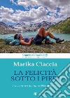 La felicità ai miei piedi. L'avventura di una trekker per caso libro di Ciaccia Marika