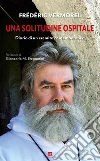 Una solitudine ospitale. Diario di un eremita contemporaneo libro
