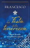 La festa della tenerezza. Buon Natale in pensieri e parole libro di Francesco (Jorge Mario Bergoglio) Carelli P. (cur.)