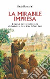 La mirabile impresa. Il custode Ferdinando Diotallevi e la fondazione della rivista La Terra Santa libro di Pieraccini Paolo