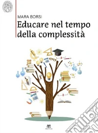 Educare nel tempo della complessità. Paradigmi pedagogici della storia e della contemporaneità libro