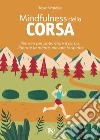 Mindfulness della corsa. Pensieri per potenziare il corpo, liberare la mente, elevare lo spirito libro di Wardley Tessa