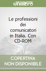 Le professioni dei comunicatori in Italia. Con CD-ROM libro