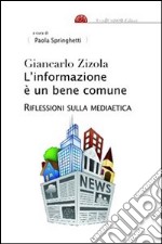 L'informazione è un bene comune. Riflessioni sulla mediaetica libro