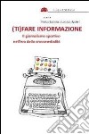 (Ti)fare informazione. Il giornalismo sportivo nell'era della crossmedialità libro