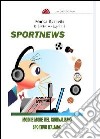 Sportnews. Modi e mode del giornalismo sportivo italiano libro