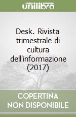 Desk. Rivista trimestrale di cultura dell'informazione (2017) libro