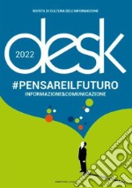 Desk. Rivista trimestrale di cultura dell'informazione. Pensare il futuro (2022) libro