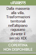 Dalla masseria alla villa. Trasformazioni territoriali nell'altipiano ragusano durante il secolo XIX