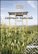 Costruire naturale. Ediz. illustrata libro