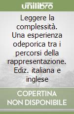 Leggere la complessità. Una esperienza odeporica tra i percorsi della rappresentazione. Ediz. italiana e inglese libro