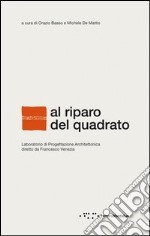 Al riparo del quadrato. Laboratorio di progettazione architettonica diretto da Francesco Venezia. Ediz. italiana e inglese