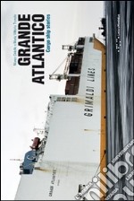 Grande Atlantico, cargo ship stories. Ediz. italiana e inglese