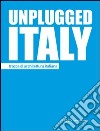 Unplugged Italy. Tracce di architettura italiana. Ediz. italiana e inglese libro