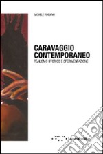 Caravaggio contemporaneo. Realismo storico e sperimentazione. Ediz. illustrata libro